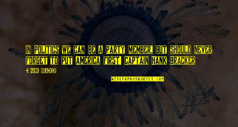 You Cant Believe Everything You Hear Quotes By Hank Bracker: In Politics we can be a Party member,