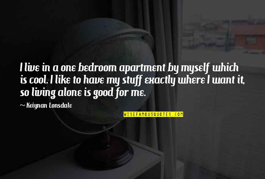 You Cant Believe Everything You Hear Quotes By Keiynan Lonsdale: I live in a one bedroom apartment by