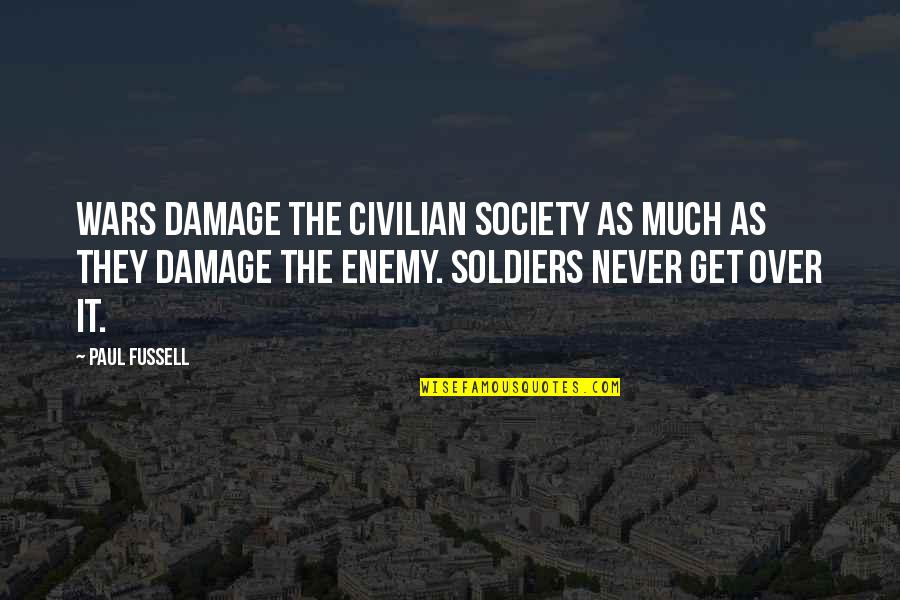 You Cant Believe Everything You Hear Quotes By Paul Fussell: Wars damage the civilian society as much as