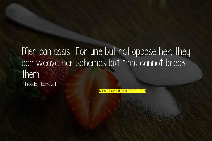 You Can't Break Her Quotes By Niccolo Machiavelli: Men can assist Fortune but not oppose her;