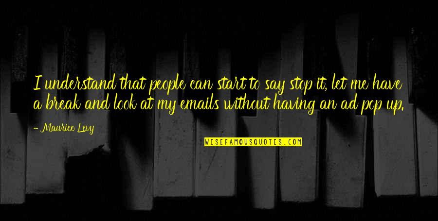 You Can't Break Me Quotes By Maurice Levy: I understand that people can start to say