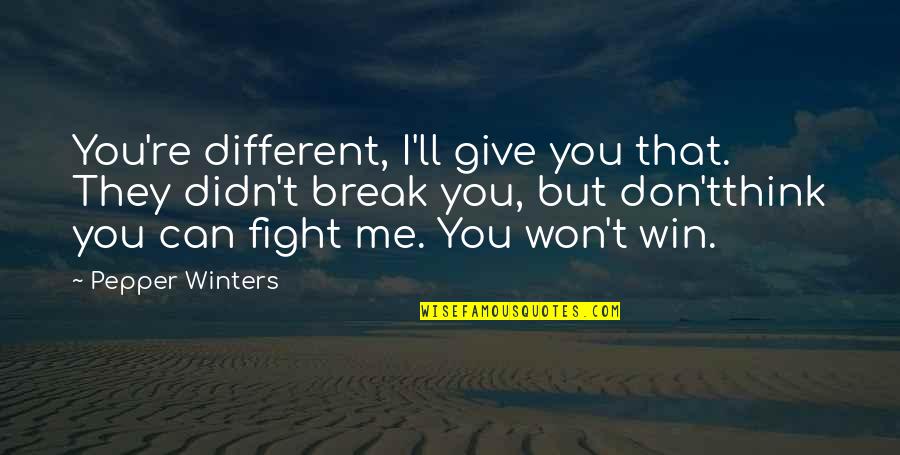 You Can't Break Me Quotes By Pepper Winters: You're different, I'll give you that. They didn't