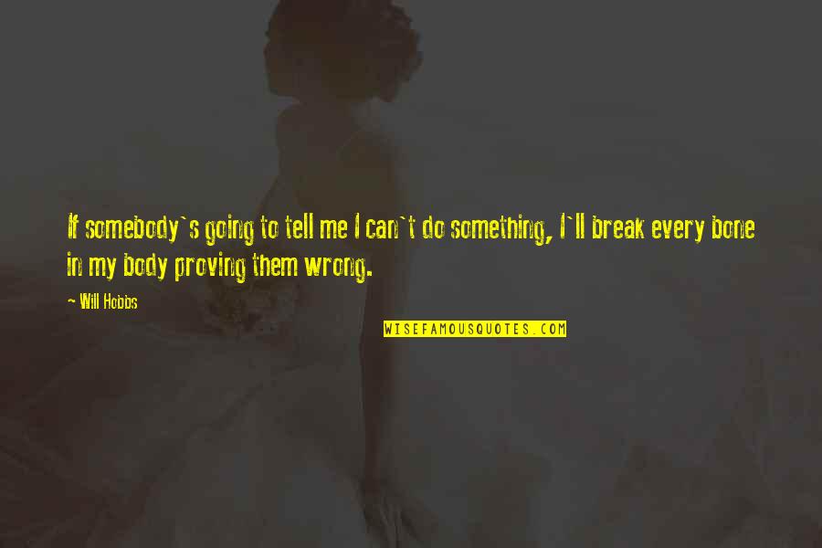 You Can't Break Me Quotes By Will Hobbs: If somebody's going to tell me I can't