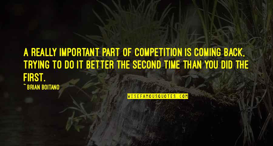 You Can't Bring Me Down Quotes By Brian Boitano: A really important part of competition is coming