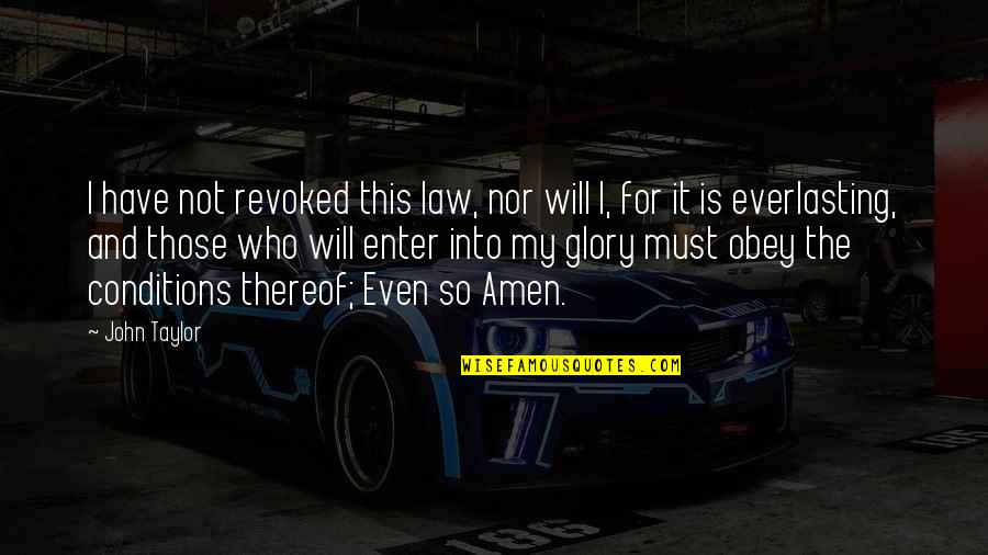 You Can't Bring Me Down Quotes By John Taylor: I have not revoked this law, nor will