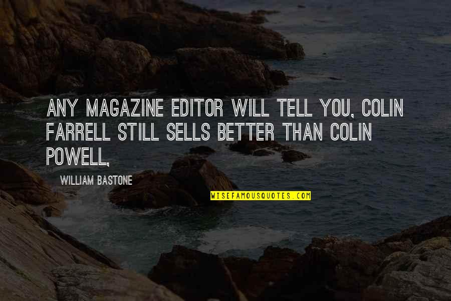 You Can't Bring Me Down Quotes By William Bastone: Any magazine editor will tell you, Colin Farrell