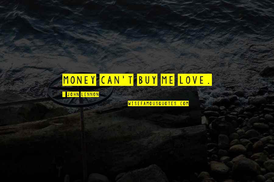 You Can't Buy Me With Money Quotes By John Lennon: Money can't buy me love. You Can't Buy Me With Money Quotes By John Lennon: Money can't buy me love.