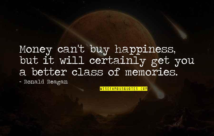 You Can't Buy Memories Quotes By Ronald Reagan: Money can't buy happiness, but it will certainly