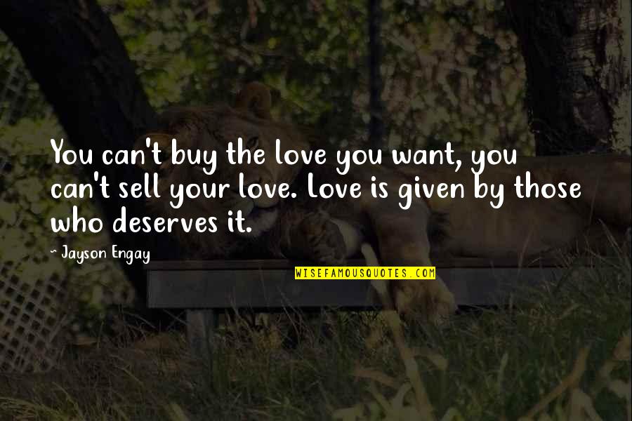 You Can't Buy My Love Quotes By Jayson Engay: You can't buy the love you want, you