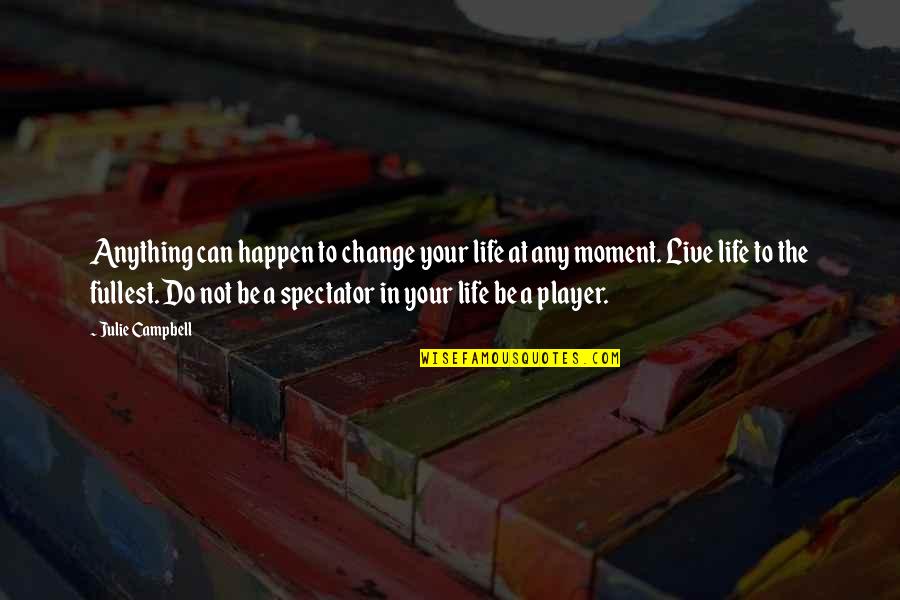 You Can't Change A Player Quotes By Julie Campbell: Anything can happen to change your life at