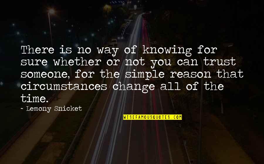 You Can't Change Someone Quotes By Lemony Snicket: There is no way of knowing for sure