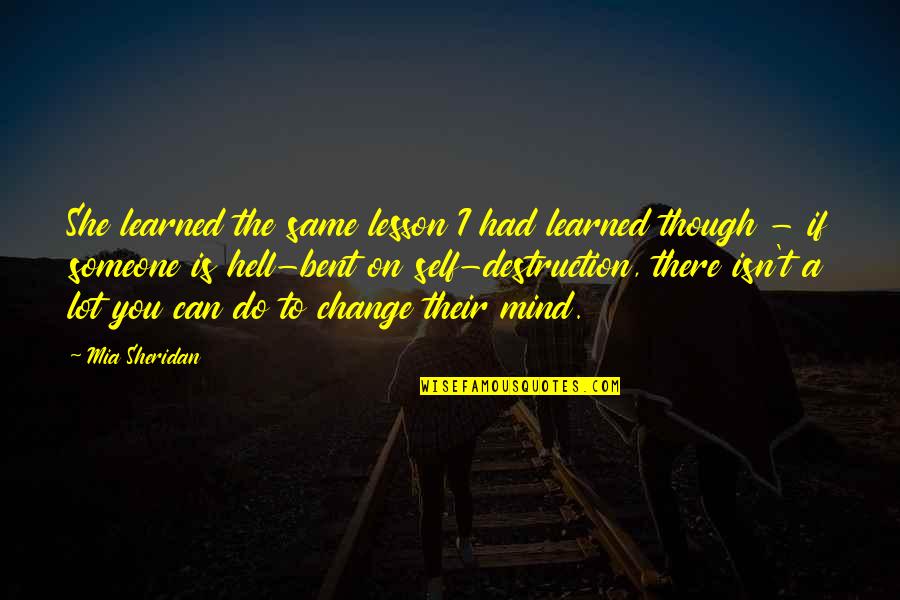 You Can't Change Someone's Mind Quotes By Mia Sheridan: She learned the same lesson I had learned