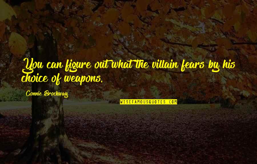 You Can't Choose Who You Love Quotes By Connie Brockway: You can figure out what the villain fears