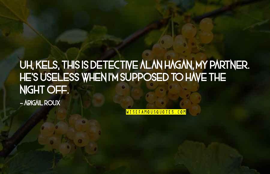 You Can't Choose Your Parents Quotes By Abigail Roux: Uh, Kels, this is Detective Alan Hagan, my