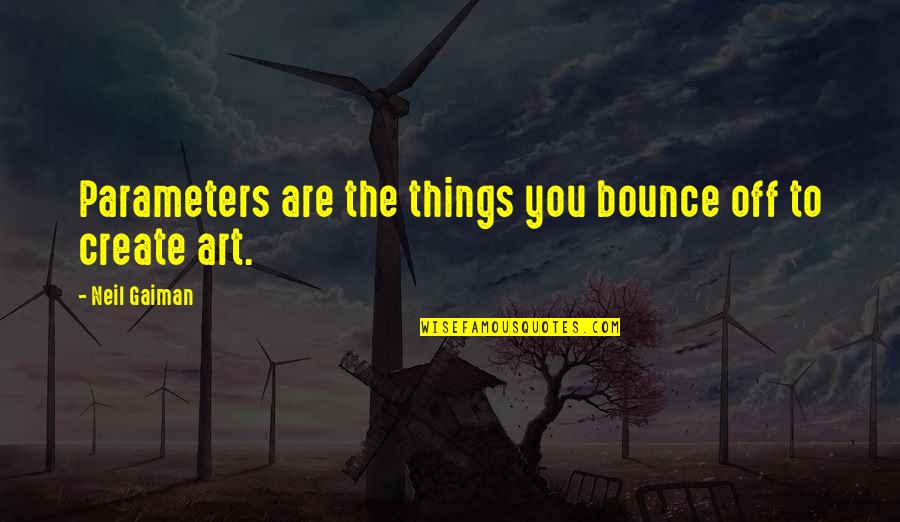 You Can't Choose Your Parents Quotes By Neil Gaiman: Parameters are the things you bounce off to You Can't Choose Your Parents Quotes By Neil Gaiman: Parameters are the things you bounce off to