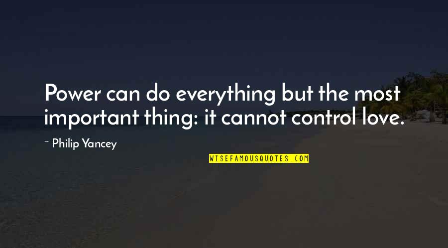 You Can't Control Love Quotes By Philip Yancey: Power can do everything but the most important