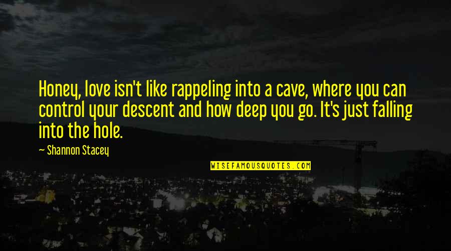 You Can't Control Love Quotes By Shannon Stacey: Honey, love isn't like rappeling into a cave,