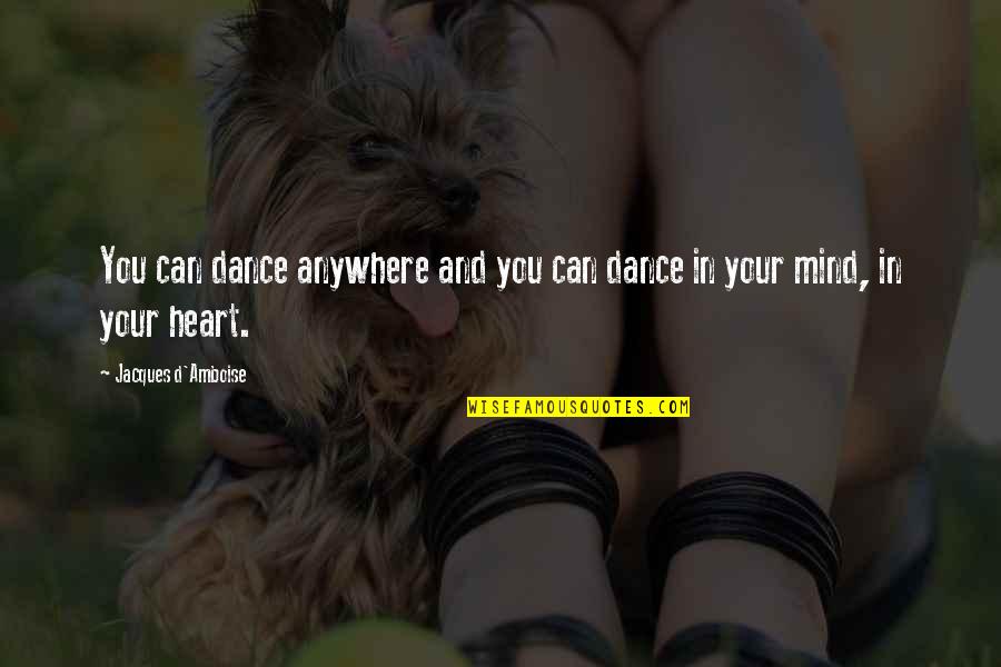 You Can't Dance Quotes By Jacques D'Amboise: You can dance anywhere and you can dance