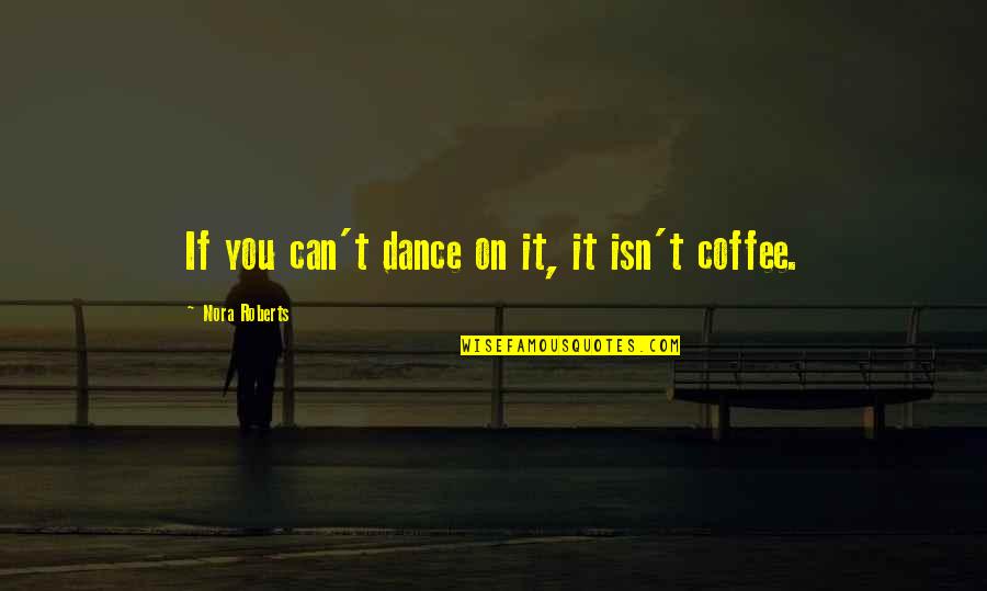 You Can't Dance Quotes By Nora Roberts: If you can't dance on it, it isn't