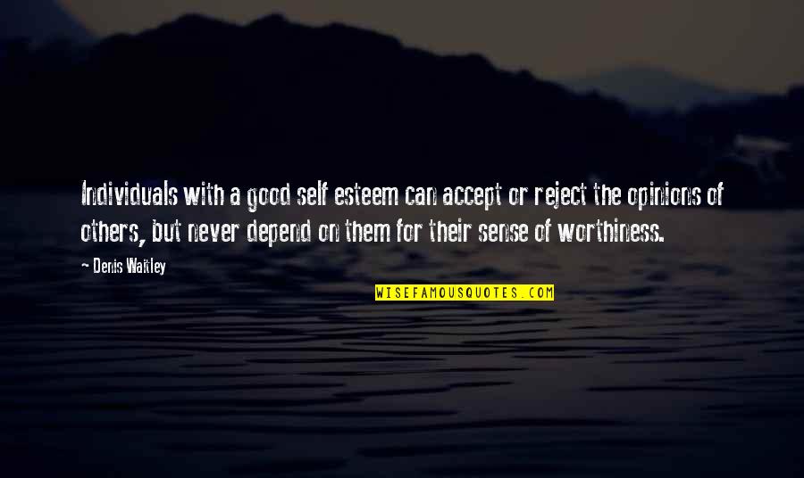 You Can't Depend On Others Quotes By Denis Waitley: Individuals with a good self esteem can accept