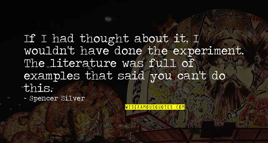 You Can't Do It Quotes By Spencer Silver: If I had thought about it, I wouldn't