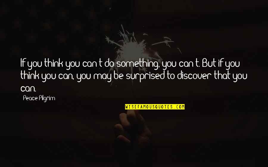 You Can't Do Something Quotes By Peace Pilgrim: If you think you can't do something, you