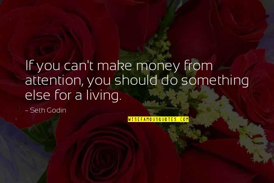 You Can't Do Something Quotes By Seth Godin: If you can't make money from attention, you