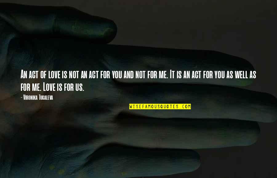 You Can't Erase The Past Quotes By Vironika Tugaleva: An act of love is not an act You Can't Erase The Past Quotes By Vironika Tugaleva: An act of love is not an act