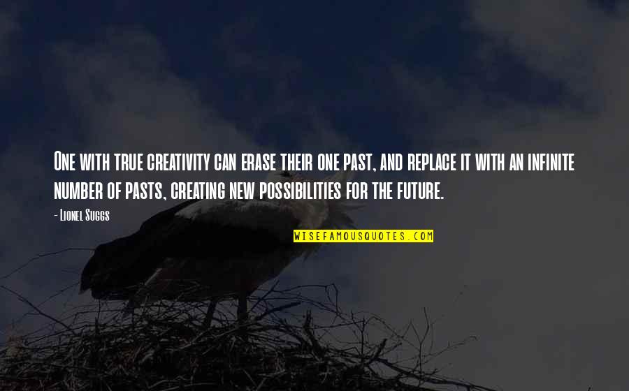 You Can't Erase Your Past Quotes By Lionel Suggs: One with true creativity can erase their one