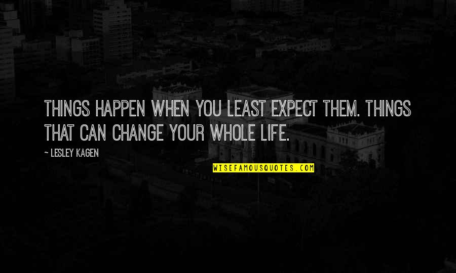 You Can't Expect Change Quotes By Lesley Kagen: Things happen when you least expect them. Things