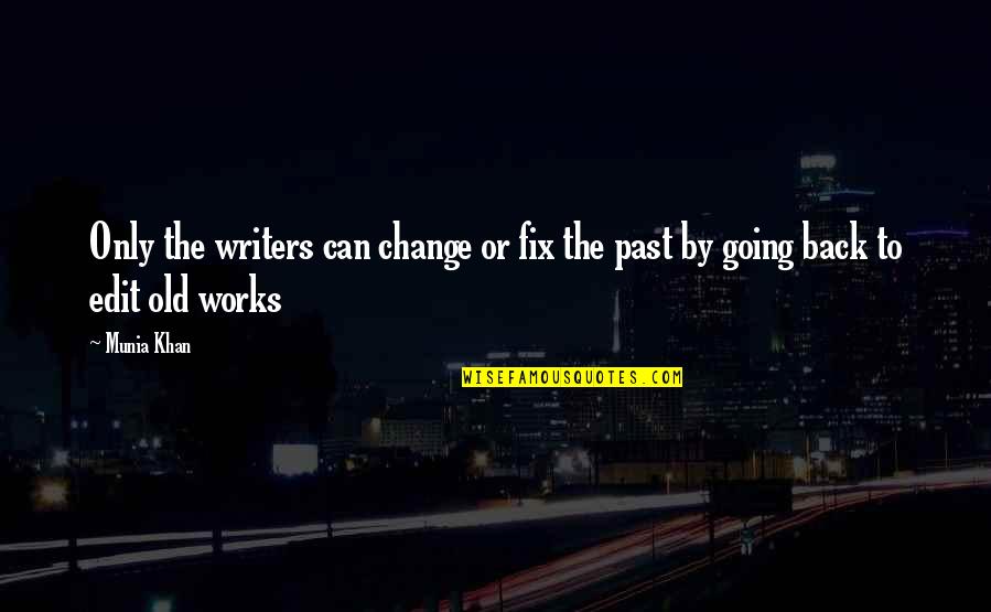You Can't Fix The Past Quotes By Munia Khan: Only the writers can change or fix the