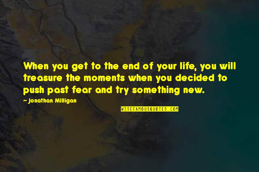 You Can't Fool Me Quotes By Jonathan Milligan: When you get to the end of your