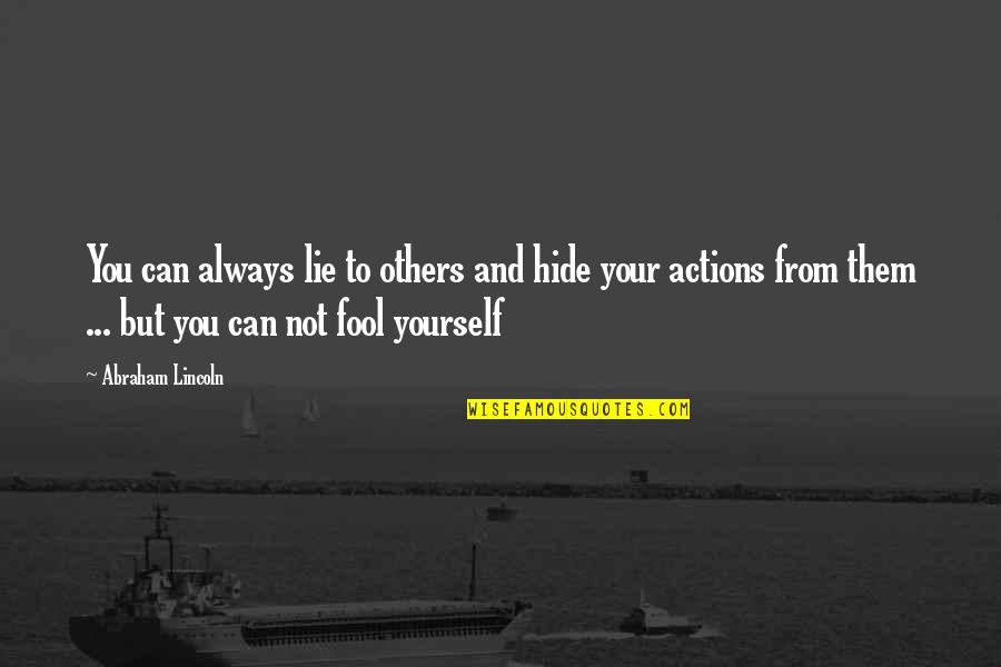 You Can't Fool Yourself Quotes By Abraham Lincoln: You can always lie to others and hide
