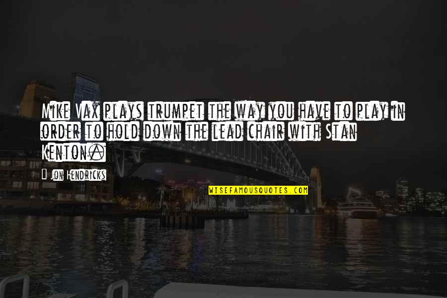 You Cant Force Chemistry Quotes By Jon Hendricks: Mike Vax plays trumpet the way you have