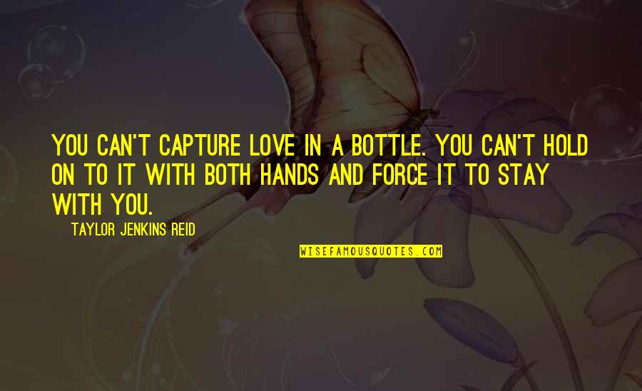 You Can't Force Love Quotes By Taylor Jenkins Reid: You can't capture love in a bottle. You