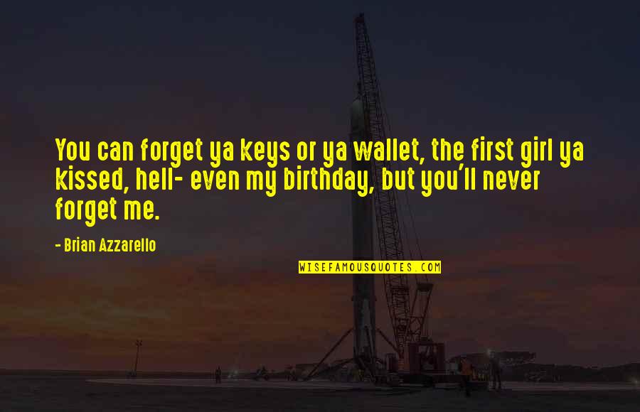 You Can't Forget Me Quotes By Brian Azzarello: You can forget ya keys or ya wallet,