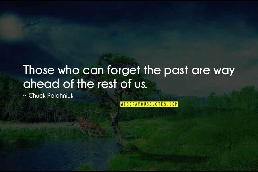 You Can't Forget The Past Quotes By Chuck Palahniuk: Those who can forget the past are way
