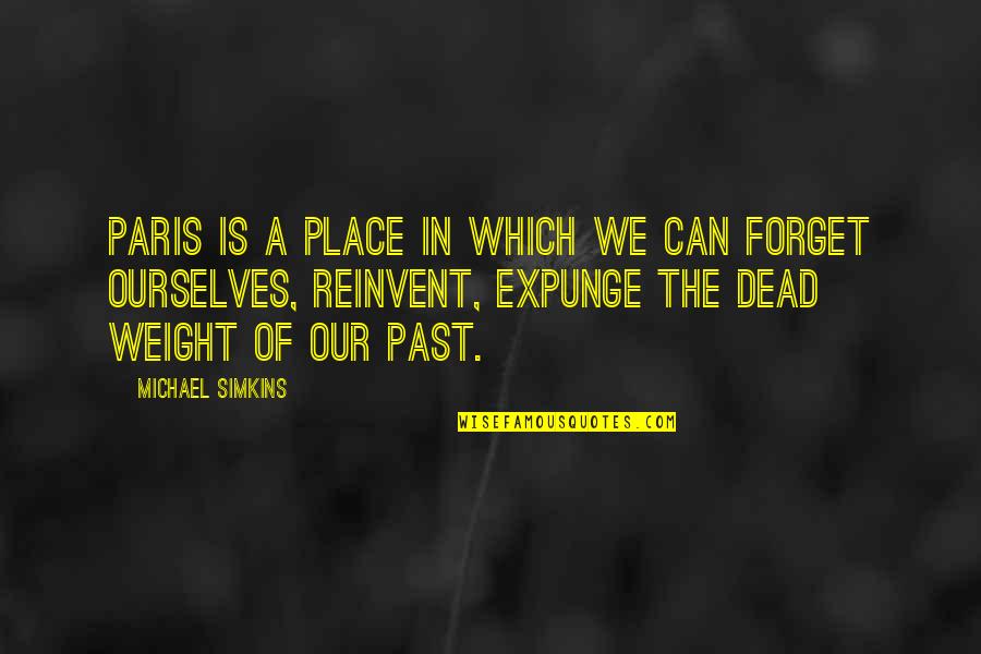 You Can't Forget Your Past Quotes By Michael Simkins: Paris is a place in which we can