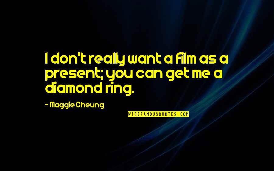 You Can't Get Me Quotes By Maggie Cheung: I don't really want a film as a