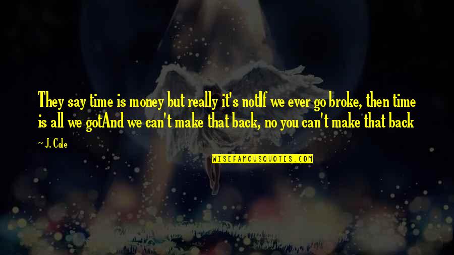 You Can't Go Back Quotes By J. Cole: They say time is money but really it's