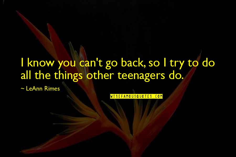 You Can't Go Back Quotes By LeAnn Rimes: I know you can't go back, so I