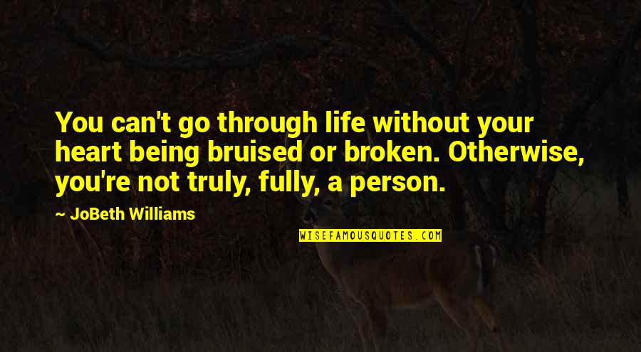 You Can't Go Quotes By JoBeth Williams: You can't go through life without your heart