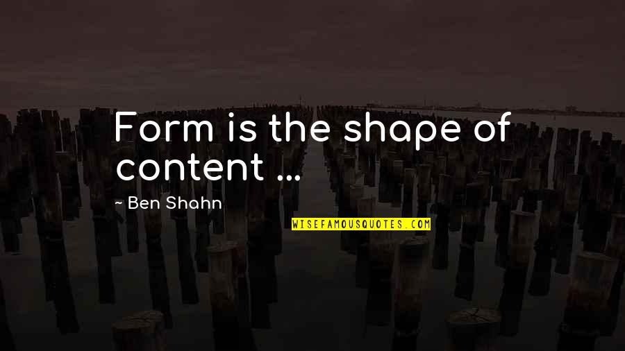 You Cant Grow Quotes By Ben Shahn: Form is the shape of content ... You Cant Grow Quotes By Ben Shahn: Form is the shape of content ...