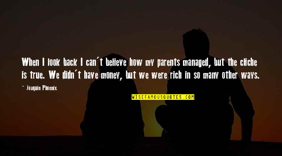 You Can't Have It Both Ways Quotes By Joaquin Phoenix: When I look back I can't believe how
