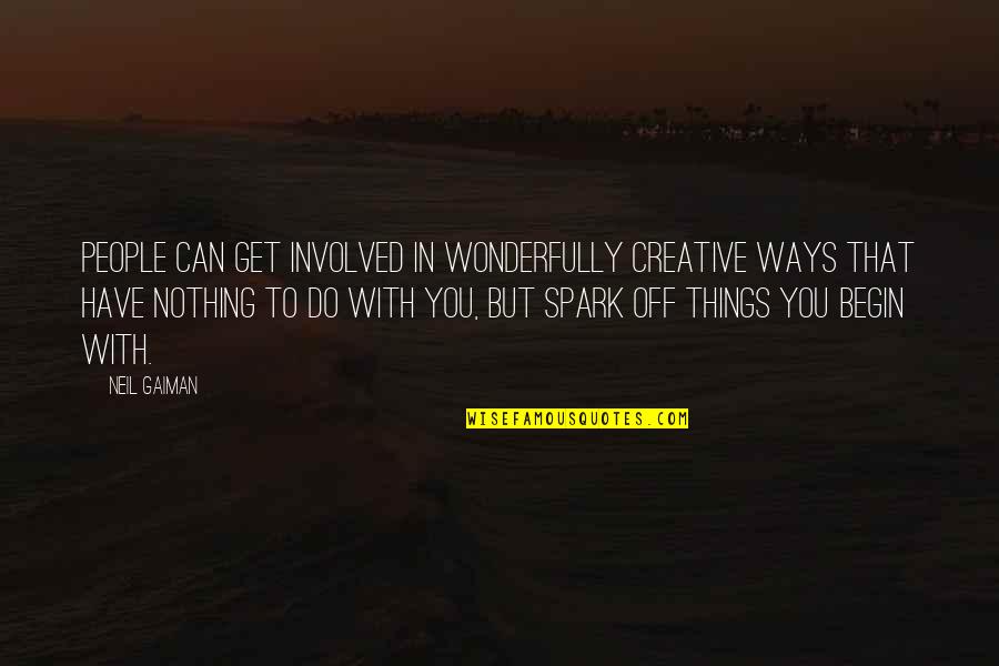 You Can't Have It Both Ways Quotes By Neil Gaiman: People can get involved in wonderfully creative ways