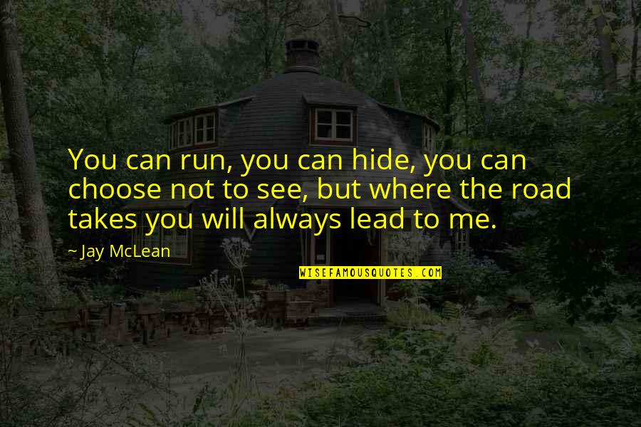 You Can't Hide From Me Quotes By Jay McLean: You can run, you can hide, you can