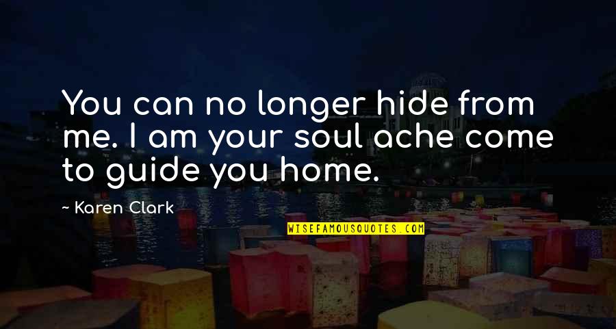 You Can't Hide From Me Quotes By Karen Clark: You can no longer hide from me. I