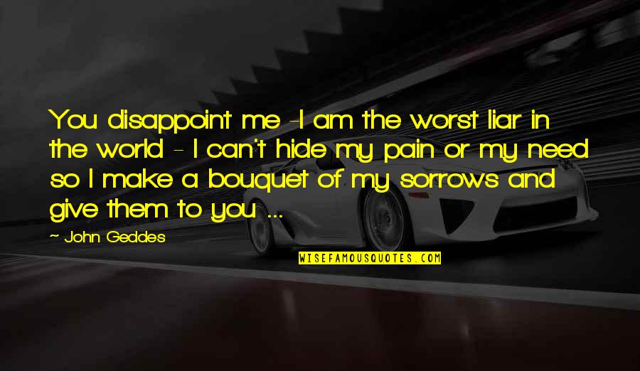 You Can't Hide Quotes By John Geddes: You disappoint me -I am the worst liar