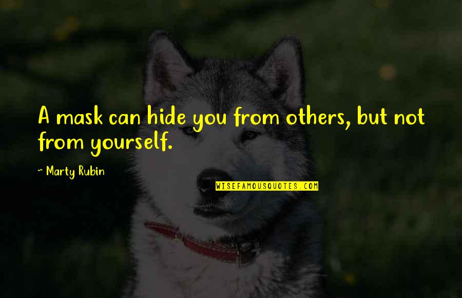 You Can't Hide Quotes By Marty Rubin: A mask can hide you from others, but