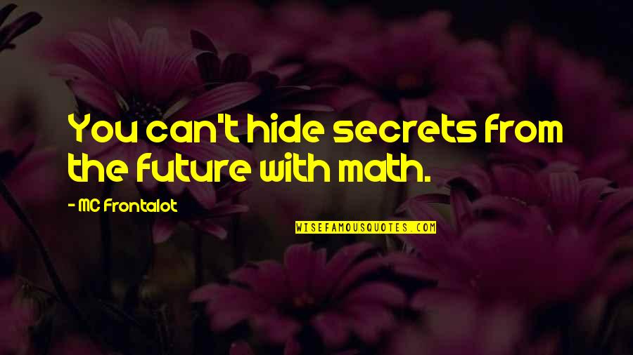 You Can't Hide Quotes By MC Frontalot: You can't hide secrets from the future with